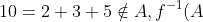 10=2+3+5 \notin A, f^{-1}(A)=\emptyset, card(\emptyset)=0<1